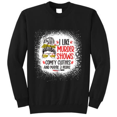I Like Murder Shows Comfy Clothes And 3 People Messy Bun Sweatshirt