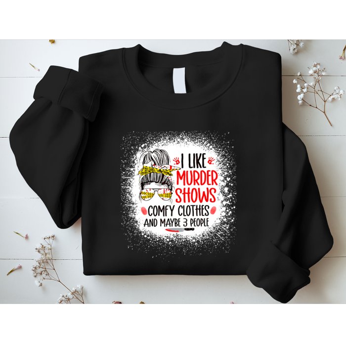 I Like Murder Shows Comfy Clothes And 3 People Messy Bun Sweatshirt