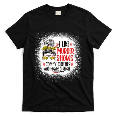 I Like Murder Shows Comfy Clothes And 3 People Messy Bun T-Shirt