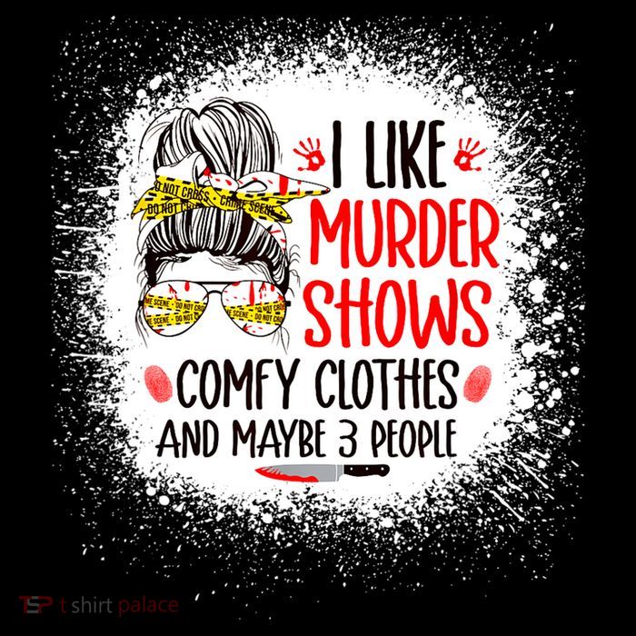 I Like Murder Shows Comfy Clothes And 3 People Messy Bun T-Shirt