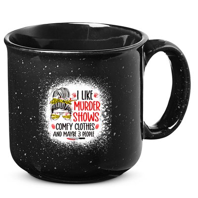 I Like Murder Shows Comfy Clothes And 3 People Messy Bun 15oz Campfire Ceramic Mug