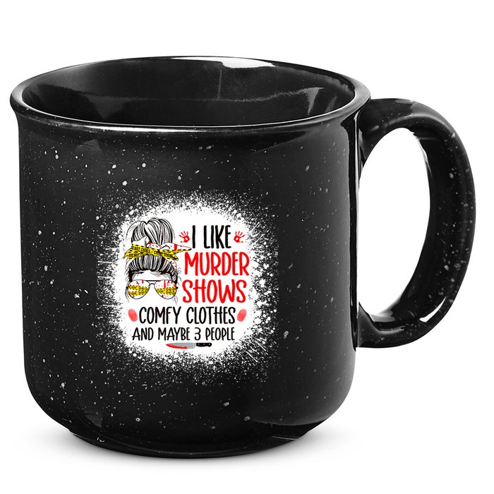 I Like Murder Shows Comfy Clothes And 3 People Messy Bun 15oz Campfire Ceramic Mug