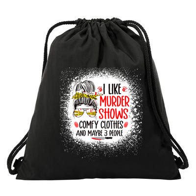 I Like Murder Shows Comfy Clothes And 3 People Messy Bun Drawstring Bag