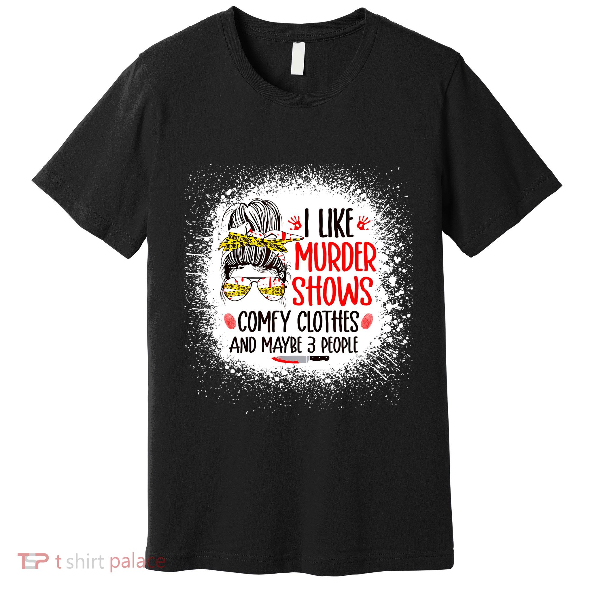 I Like Murder Shows Comfy Clothes And 3 People Messy Bun Premium T-Shirt