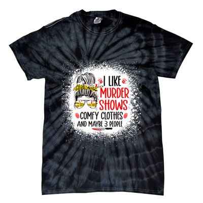 I Like Murder Shows Comfy Clothes And 3 People Messy Bun Tie-Dye T-Shirt
