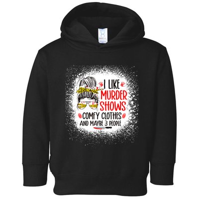 I Like Murder Shows Comfy Clothes And 3 People Messy Bun Toddler Hoodie