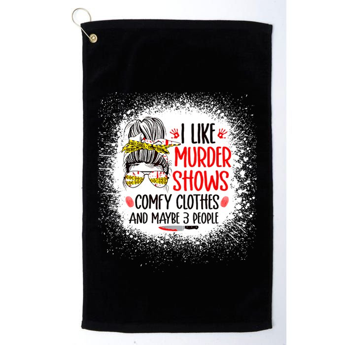 I Like Murder Shows Comfy Clothes And 3 People Messy Bun Golf Towel