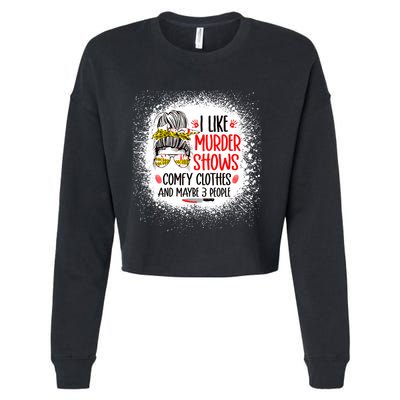 I Like Murder Shows Comfy Clothes And 3 People Messy Bun Cropped Pullover Crew