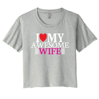 I Love My Awesome Wife Valentines Day Husband Wife Funny Gift Meaningful Gift Women's Crop Top Tee