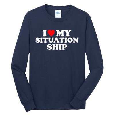 I Love My Situationship I Heart My Situationship Tall Long Sleeve T-Shirt