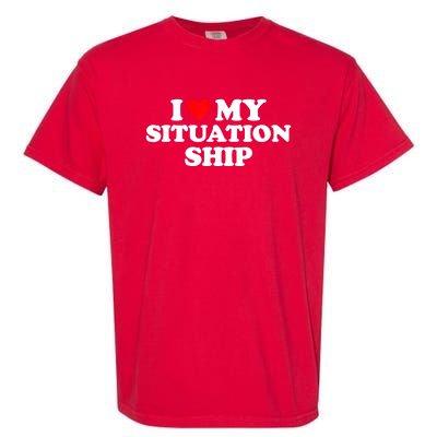 I Love My Situationship I Heart My Situationship Garment-Dyed Heavyweight T-Shirt