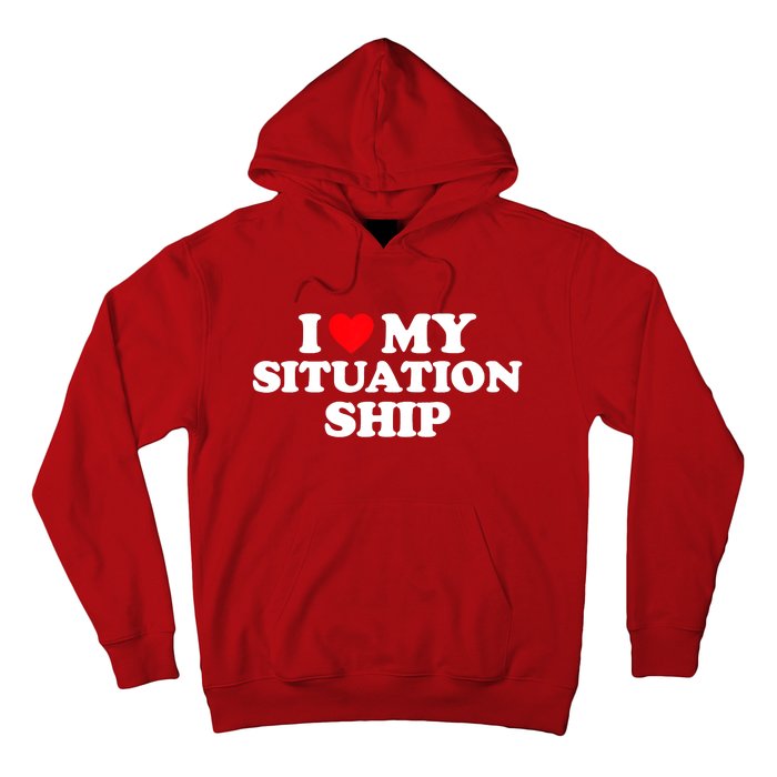 I Love My Situationship I Heart My Situationship Hoodie