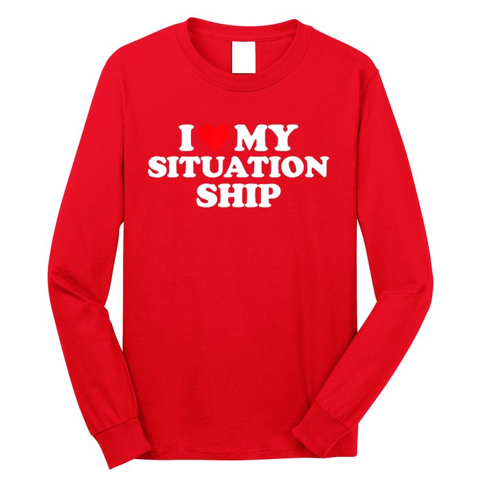 I Love My Situationship I Heart My Situationship Long Sleeve Shirt