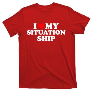 I Love My Situationship I Heart My Situationship T-Shirt