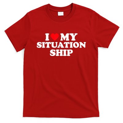 I Love My Situationship I Heart My Situationship T-Shirt