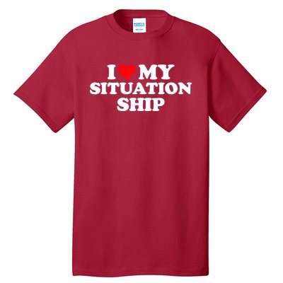 I Love My Situationship I Heart My Situationship Tall T-Shirt