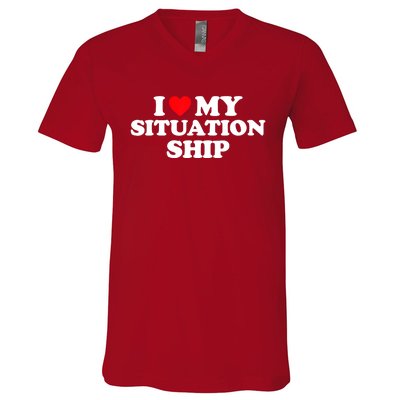 I Love My Situationship I Heart My Situationship V-Neck T-Shirt