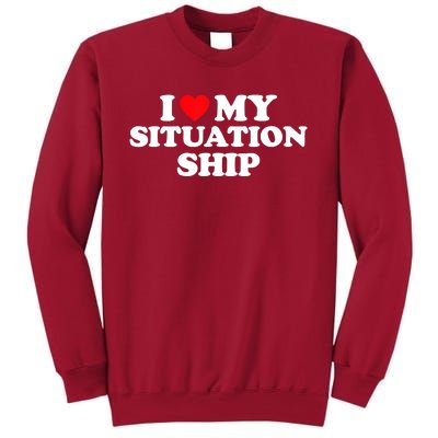 I Love My Situationship I Heart My Situationship Tall Sweatshirt