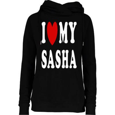 I Love My Sasha I Heart My Sasha Womens Funnel Neck Pullover Hood