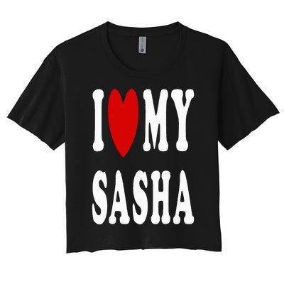 I Love My Sasha I Heart My Sasha Women's Crop Top Tee