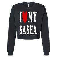 I Love My Sasha I Heart My Sasha Cropped Pullover Crew