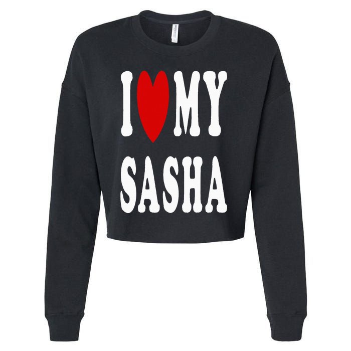 I Love My Sasha I Heart My Sasha Cropped Pullover Crew