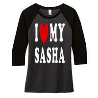 I Love My Sasha I Heart My Sasha Women's Tri-Blend 3/4-Sleeve Raglan Shirt