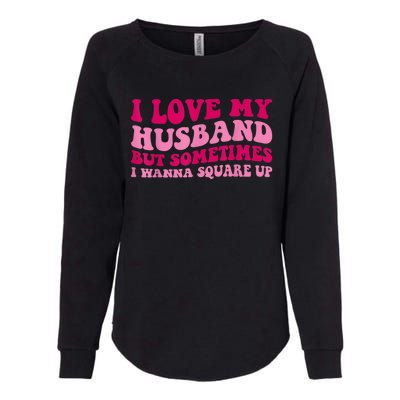 I Love My Husband But Sometimes I Wanna Square Up Vintage Womens California Wash Sweatshirt