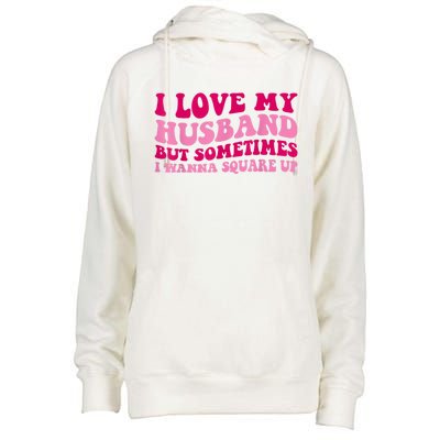 I Love My Husband But Sometimes I Wanna Square Up Vintage Womens Funnel Neck Pullover Hood