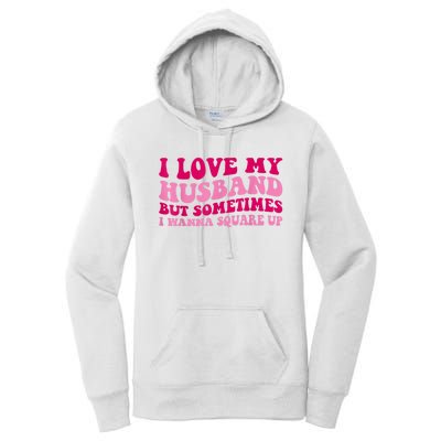 I Love My Husband But Sometimes I Wanna Square Up Vintage Women's Pullover Hoodie