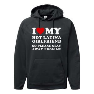 I Love My Hot Latina Girlfriend So Please Stay Away From Me Performance Fleece Hoodie