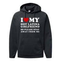 I Love My Hot Latina Girlfriend So Please Stay Away From Me Performance Fleece Hoodie