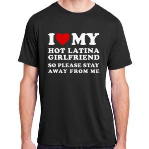 I Love My Hot Latina Girlfriend So Please Stay Away From Me Adult ChromaSoft Performance T-Shirt