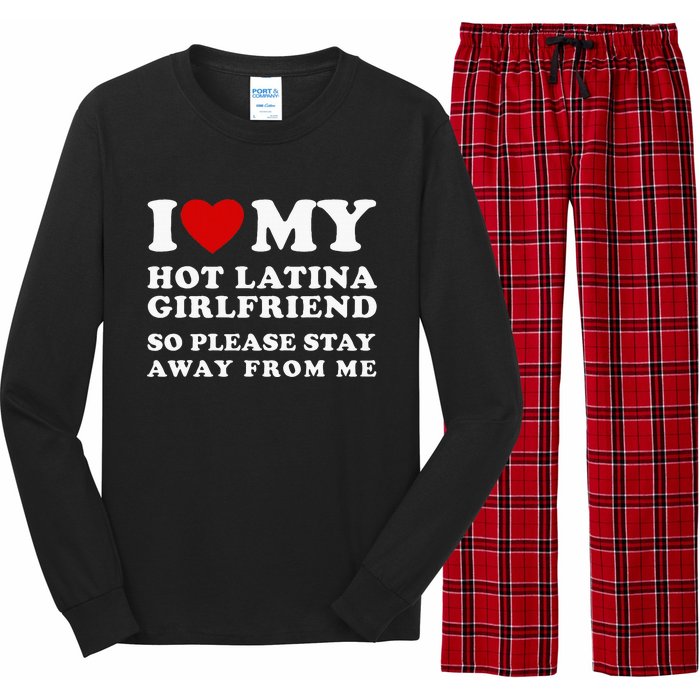 I Love My Hot Latina Girlfriend So Please Stay Away From Me Long Sleeve Pajama Set