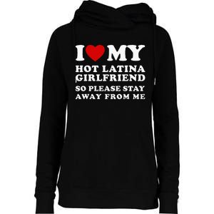 I Love My Hot Latina Girlfriend So Please Stay Away From Me Womens Funnel Neck Pullover Hood