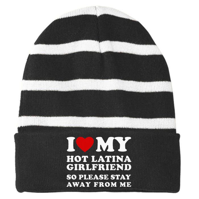 I Love My Hot Latina Girlfriend So Please Stay Away From Me Striped Beanie with Solid Band