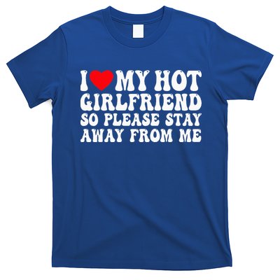 I Love My Girlfriend I Love My Girlfriend Please Stay Away T-Shirt