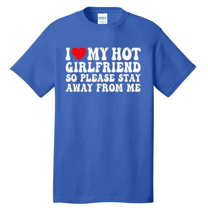 I Love My Girlfriend I Love My Girlfriend Please Stay Away Tall T-Shirt