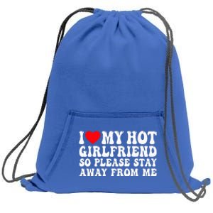 I Love My Girlfriend I Love My Girlfriend Please Stay Away Sweatshirt Cinch Pack Bag