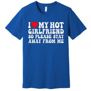 I Love My Girlfriend I Love My Girlfriend Please Stay Away Premium T-Shirt