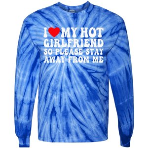 I Love My Girlfriend I Love My Girlfriend Please Stay Away Tie-Dye Long Sleeve Shirt