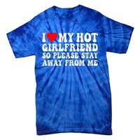 I Love My Girlfriend I Love My Girlfriend Please Stay Away Tie-Dye T-Shirt