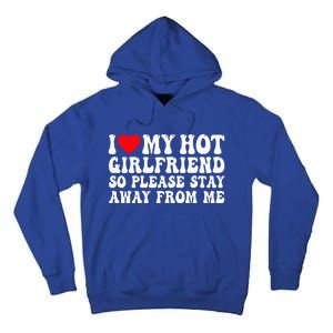 I Love My Girlfriend I Love My Girlfriend Please Stay Away Tall Hoodie