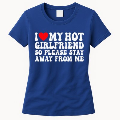 I Love My Girlfriend I Love My Girlfriend Please Stay Away Womens T-Shirt