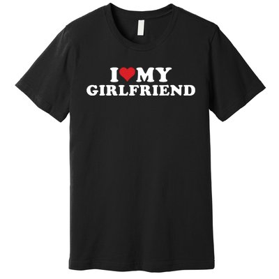 I Love My Hot Girlfriend I Heart My Hot Girlfriend Gf Premium T-Shirt