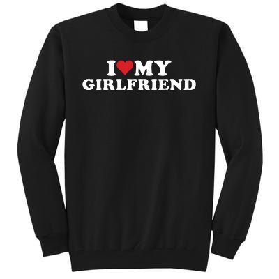 I Love My Hot Girlfriend I Heart My Hot Girlfriend Gf Tall Sweatshirt