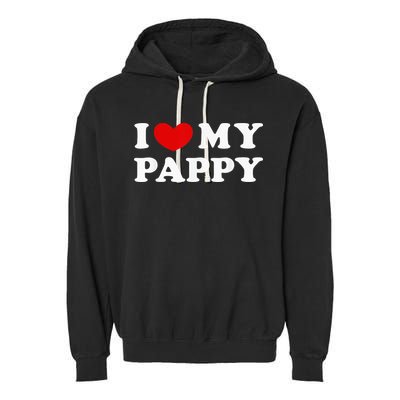 I Love My Pappy I Heart My Pappy Garment-Dyed Fleece Hoodie