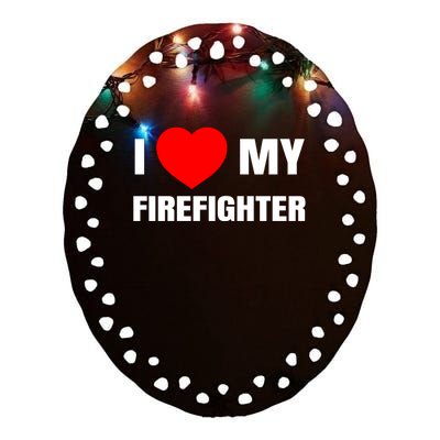 I Love My Firefighter I Red Heart My Fire Fire Quote Gift Ceramic Oval Ornament