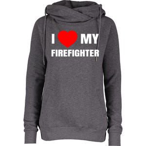 I Love My Firefighter I Red Heart My Fire Fire Quote Gift Womens Funnel Neck Pullover Hood