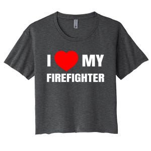 I Love My Firefighter I Red Heart My Fire Fire Quote Gift Women's Crop Top Tee